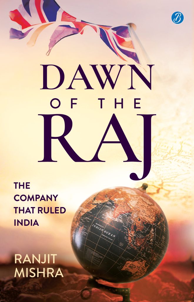Dawn of the Raj: The Company that Ruled India ǀ The sensational history of the East India Company