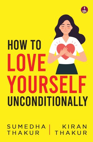 How to Love Yourself Unconditionally